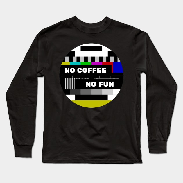 No Coffee No Fun Funny No Program Long Sleeve T-Shirt by Korry